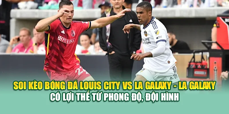 Soi Kèo Bóng Đá Louis City Vs LA Galaxy Từ elhelwta2o4.ru.com 3 Soi kèo bóng đá Louis City vs LA Galaxy - LA Galaxy có lợi thế từ phong độ, đội hình