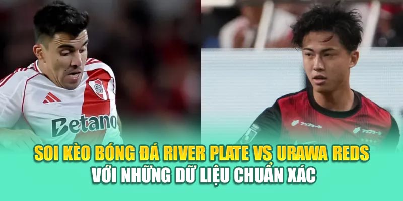 Soi Kèo Bóng Đá River Plate Vs Urawa Reds Từ elhelwta2o4.ru.com 3 Soi kèo bóng đá River Plate vs Urawa Reds với những dữ liệu chuẩn xác