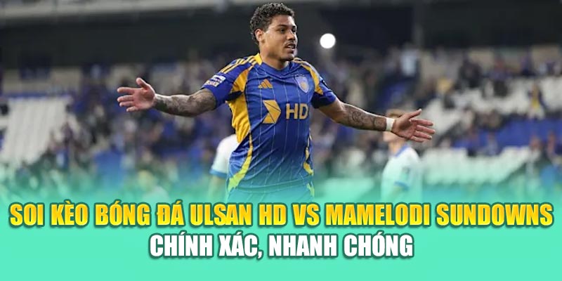 Soi Kèo Bóng Đá Ulsan HD Vs Mamelodi Sundowns Từ elhelwta2o4.ru.com 3 Soi kèo bóng đá Ulsan HD vs Mamelodi Sundowns chính xác, nhanh chóng